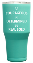 Load image into Gallery viewer, Courageous, Determined, Bold Tumbler w/Real Bold Hats Logo
